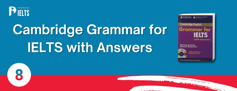 8. Cambridge Grammar for IELTS with Answers