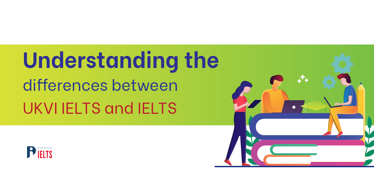 Differences between UKVI IELTS and IELTS