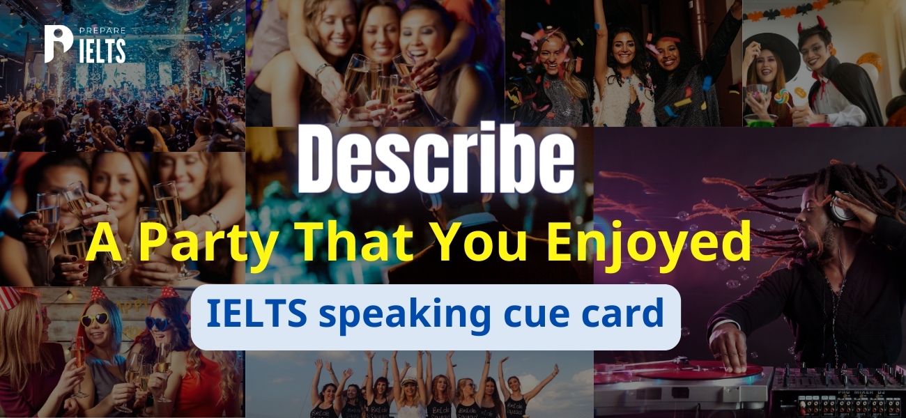 Describe a party that you enjoyed - IELTS speaking cue card
