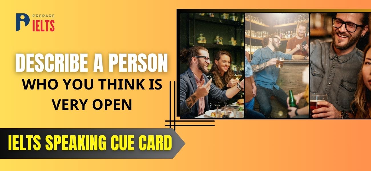 Describe a person who you think is very open - IELTS speaking cue card