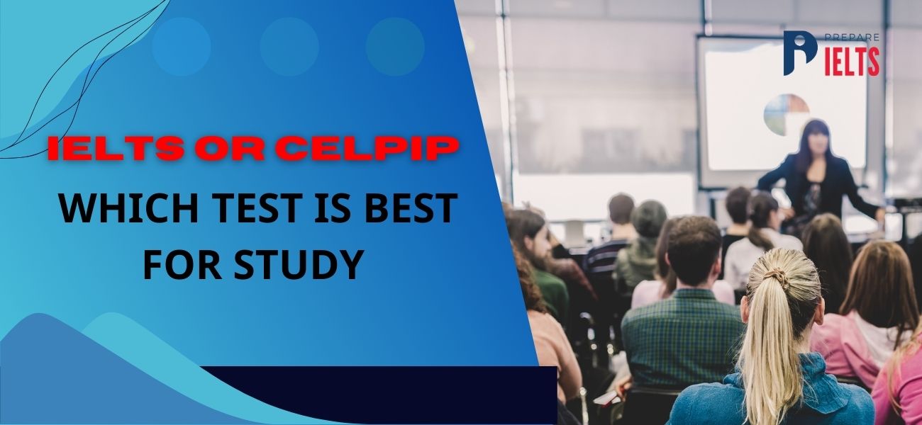 IELTS or CELPIP : Which Test is Best for Study