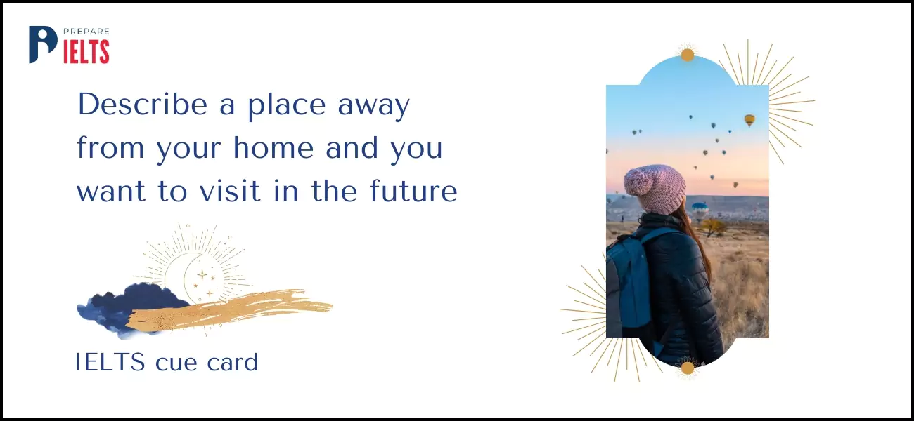 Describe a place away from your home and you want to visit in the future