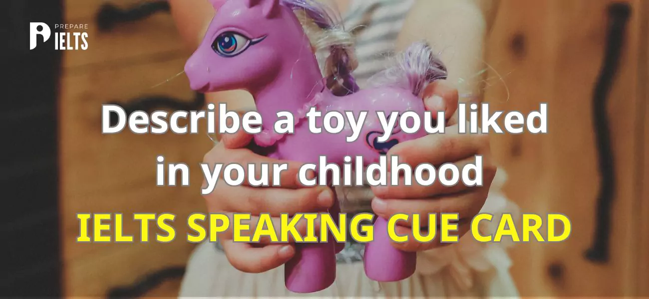 Describe a toy you liked in your childhood - IELTS speaking cue card