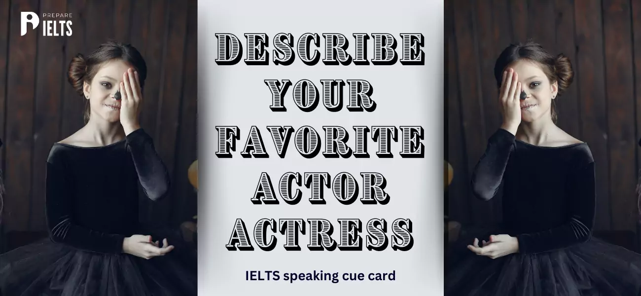 Describe your favourite actor/actress - IELTS speaking cue card