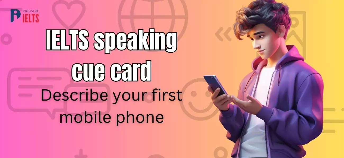 Describe your first mobile phone - IELTS speaking cue card 