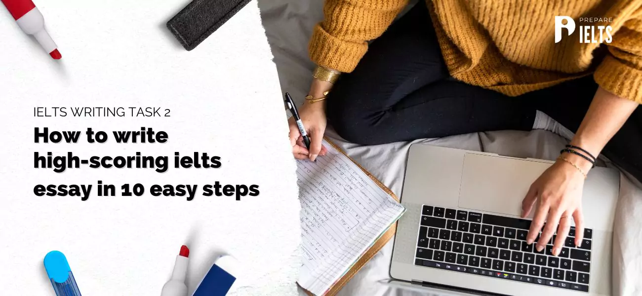 IELTS Writing Task 2: How to write a high-scoring IELTS Essay in 10 easy steps