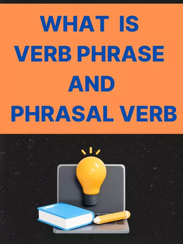 What is Verb Phrase and Phrasal Verb - Prepare IELTS Exam